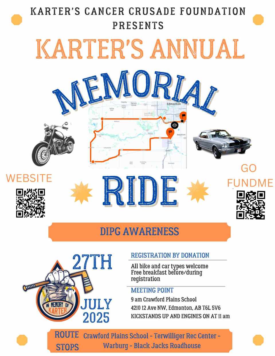 our 3rd Annual Ride for Karter is coming up on July 27, 2025, and I’ve attached the event details for your reference. We’d be incredibly grateful for your support in making this event a success. Here are a few ways you and your team can help:- Spread the word about the ride through your network and community- Join us on the ride to show your support- Share our mission and website: www.kartersfoundation.com- Help us find sponsors — or consider becoming oneEvery effort brings us one step closer to finding treatment and a cure for children battling DIPG. Your support means the world to us and to families like ours.Please feel free to reach out if you have any questions, ideas, or would like to get involved in any way.With heartfelt thanks,NicoleKarter’s Mom780-916-8552